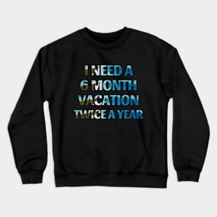 Six Month Vacation Crewneck Sweatshirt